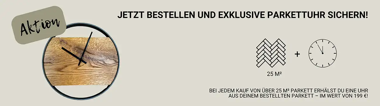 Bekomme zu 25 qm eine kostenlose Parkettuhr gratis dazu